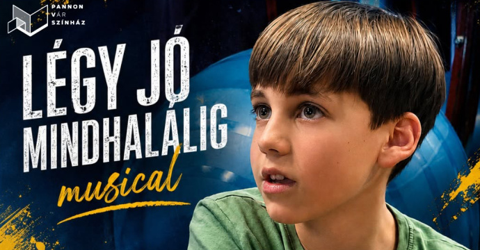 Légy jó mindhalálig musical Budapesten - Nézd meg INGYEN!