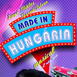 Made in Hungaria musical 2022-től a József Attila Színházban - Jegyek és szereplők itt!