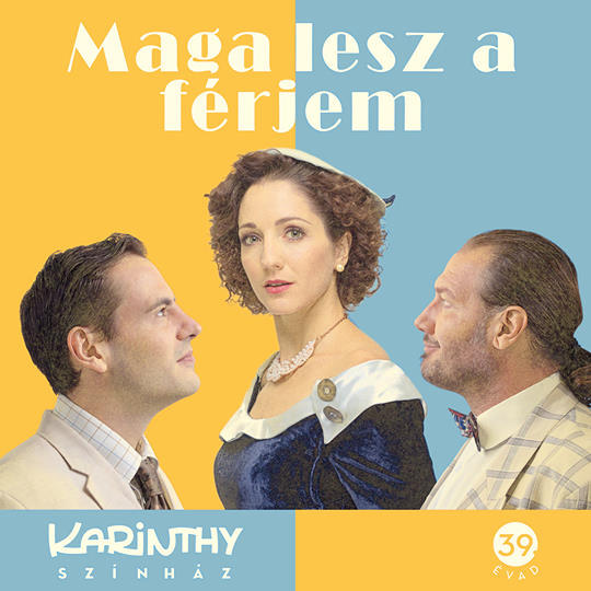 Maga lesz a férjem a Karinthyban Szabó P. Szilveszter rendezésében!